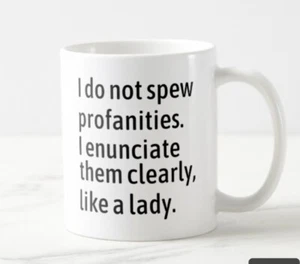 I Do Not Spew Profanities I Enunciate Them Clearly Like A F Lady Funny Mug - Picture 1 of 2