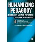 Humanizing Pedagogy Through HIV and AIDS Prevention: Tr - Paperback NEW Educatio
