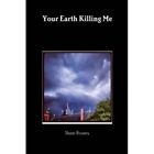 Your Earth Killing Me By Shane Rooney (Paperback, 2013) - Paperback New Shane Ro
