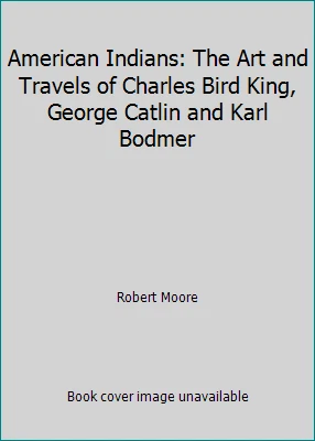 American Indians: The Art and Travels of Charles Bird King, George Catlin and... - Image 1 of 1
