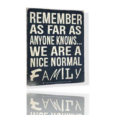 "Remember As Far As Anyone Knows... We Are A Nice Normal Family" Sign 16"x12" - Image 1 of 4