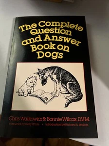 THE COMPLETE QUESTION AND ANSWER BOOK ON DOGS By Chris Walcowicz & Bonnie Wilcox - Picture 1 of 1