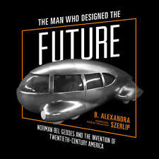 The Man Who Designed the Future by B. Alexandra Szerlip 2017 Unabridged CD 97814