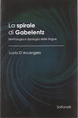 Lucio D'Arcange La spirale di Gabelentz. Morfologia e tipologia dell (Paperback) - Image 1 of 2