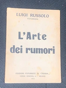 LUIGI RUSSOLO, FUTURISTA - L'ARTE DEI RUMORI - ED. FUTURISTE DI POESIA, 1916 - Foto 1 di 3