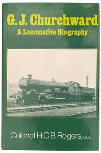 GJ Churchward Eine Lokomotive Biografie Colonel HCB Rogers OBE - Bild 1 von 1