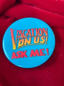 VACATION ON US! Ask Me Promotional Timeshare Travel Agent Vtg Pinback Button 2.2 - Picture 1 of 2