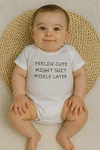 Funny Baby Vest "Feelin' Cute, Might Sh*t Myself Later" -Body Grow GIFT - Picture 1 of 2