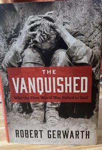 The Vanquished : Why the First World War Failed to End by Robert Gerwarth (2016, - Picture 1 of 5