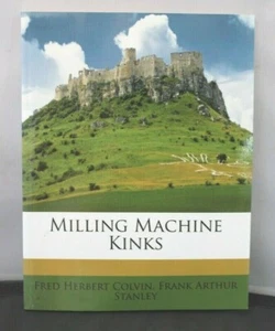 Milling Machine Kinks Reproduction of Original Book From 1908 - Picture 1 of 6