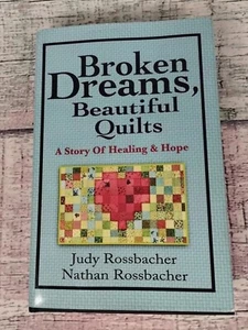 Broken Dreams, Beautiful Quilts : A Story of Healing and Hope- Rossbacher Signed - Picture 1 of 19