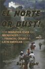 El Norte Or Bust!: How Migration Fever And Microcredit Produced A Financial Cras
