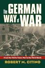 The German Way of War: From the Thirty Years' War to the Third Reich [Modern War