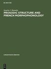 Prosodic Structure and French Morphophonology by Stepehn J. Hannahs (English) Ha