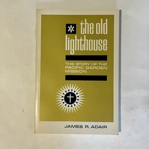 The Old Lighthouse: The Story of the Pacific Garden Mission by James R. Adair - Picture 1 of 12