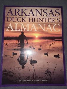 Arkansas Duck Hunters Almanac - Paperback By Steve Bowman & Steve Wright - Picture 1 of 2