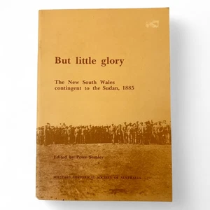 But Little Glory – NSW Contingent to the Sudan 1885 by Peter Stanley 1985 - Imagen 1 de 7
