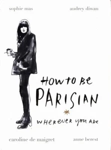 ANNE BREST, AUDREY DIWAN, CAROLINE DE MAIGRET, SOPHIE MAS How To Be Parisian Whe - Bild 1 von 1