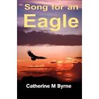 Song for an Eagle - Paperback NEW Byrne, Catherin 01/09/2015