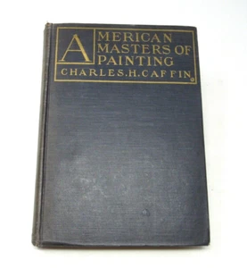 American Masters of Painting by Charles Caffin 1921 HC Illustrated Art - Picture 1 of 10