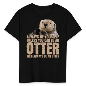 Always Be Yourself Be An Otter Funny Sea Otter Quote Kid's T-Shirt - Picture 1 of 16