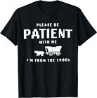 Please Be Patient With Me I'm From The 1900's funny saying T-Shirt