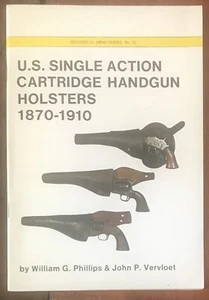 PHILLIPS/VERVLOET "U.S. SINGLE ACTION CARTRIDGE HANDGUN HOLSTERS 1870-1910" PB - Foto 1 di 1