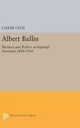 Albert Ballin: Business and Politics in Imperial Germany, 1888-1918 by Lamar Cec