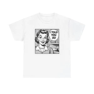 I told You So Graphic T Shirt Women's Cotton Tee BRAND NEW - Picture 1 of 5