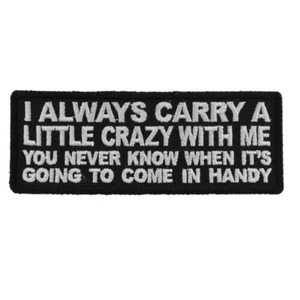 I ALWAYS CARRY A LITTLE CRAZY WITH ME YOU NEVER KNOW WHEN - IRON or SEW ON PATCH - Picture 1 of 1