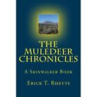The Muledeer Chronicles: A Skinwalker Book - Paperback NEW Rhetts, Erick T 01/02