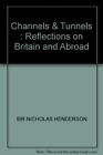 Channels And Tunnels: Reflections On Brita By Henderson, Sir Nicholas 0297790765