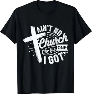 Ain’t No Church Like The One I Got Christian Faith Tee T-Shirt - Picture 1 of 4