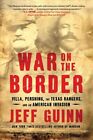 War on the Border Villa, Pershing, the Texas Rangers, and an Am... 9781982128876