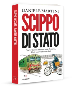Scippo di stato. Così ci hanno rubato strade, ferrovie, poste e servizi ... - Foto 1 di 1