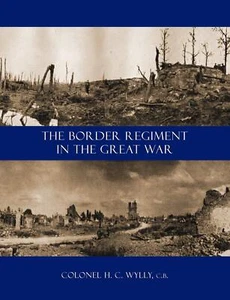 Border Regiment in the Great War - H. C. Wylly Book - Foto 1 di 2