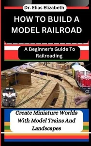 Cómo construir un ferrocarril modelo: una guía para principiantes sobre el ferrocarril: crear miniatura - Imagen 1 de 1