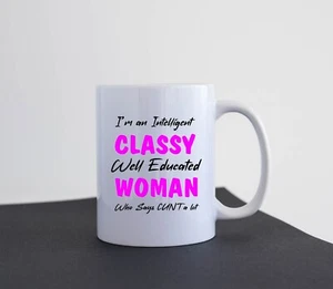 Funny Mug Gift Idea Present Coffee Tea Mug Classy Well Educated Woman M151 - Picture 1 of 2