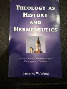 Theology as History and Hermeneutics Laurence W Wood (2005) Paperback - Picture 1 of 4
