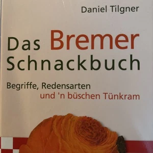 D. Tilgner: Das Bremer Schnackbuch - Begriffe, Redensarten und Tünkram. Bremen  - Bild 1 von 2