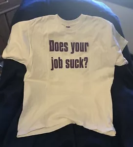 "Does your Job Suck?" FUNNY/CRAZY T-Shirt XL NEW Fruit of the Loom HEAVY COTTON! - Picture 1 of 3