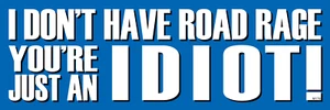 I Don't Have Road Rage, You're Just an IDIOT!, Vinyl Autoaufkleber Aufkleber M176 - Bild 1 von 1