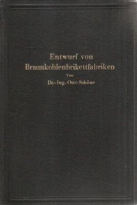 Schöne: Grundlagen für d. Entwurf v. Braunkohlenbrikettfabriken.. Springer, 1930 - Bild 1 von 1