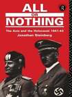 All Or Nothing: The Axis And The Holocaust 1941-43 By M.D. Steinberg, Jonathan
