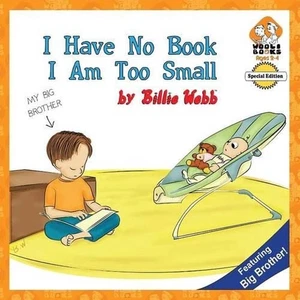 I Have No Book; I Am Too Small - Special Edition: My Big Brother by Billie Webb - Picture 1 of 1