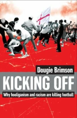 Kicking Off: Why Hooliganism and Racism Are Kill... by Brimson, Dougie Paperback - Image 1 of 2