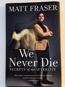 We Never Die: Secrets of the Afterlife by Matt Fraser Hardcover Brand New - Picture 1 of 4