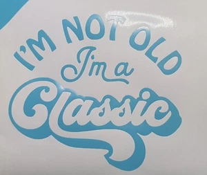 Im Not Old, Im A Classic Aufkleber Aufkleber Stoßstange Stiefel Fenster Werkzeugkiste - Bild 1 von 24