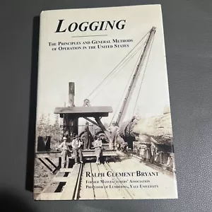 Logging: The Principles & General Methods Operation by Ralph Clement Bryant - Picture 1 of 3