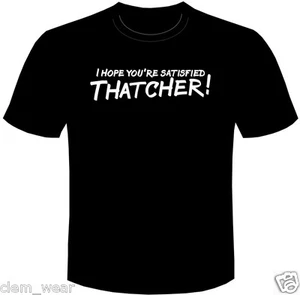 RIK MAYALL tee Young Ones T SHIRT Bottom I HOPE YOU'RE SATISFIED THATCHER! men's - Picture 1 of 12